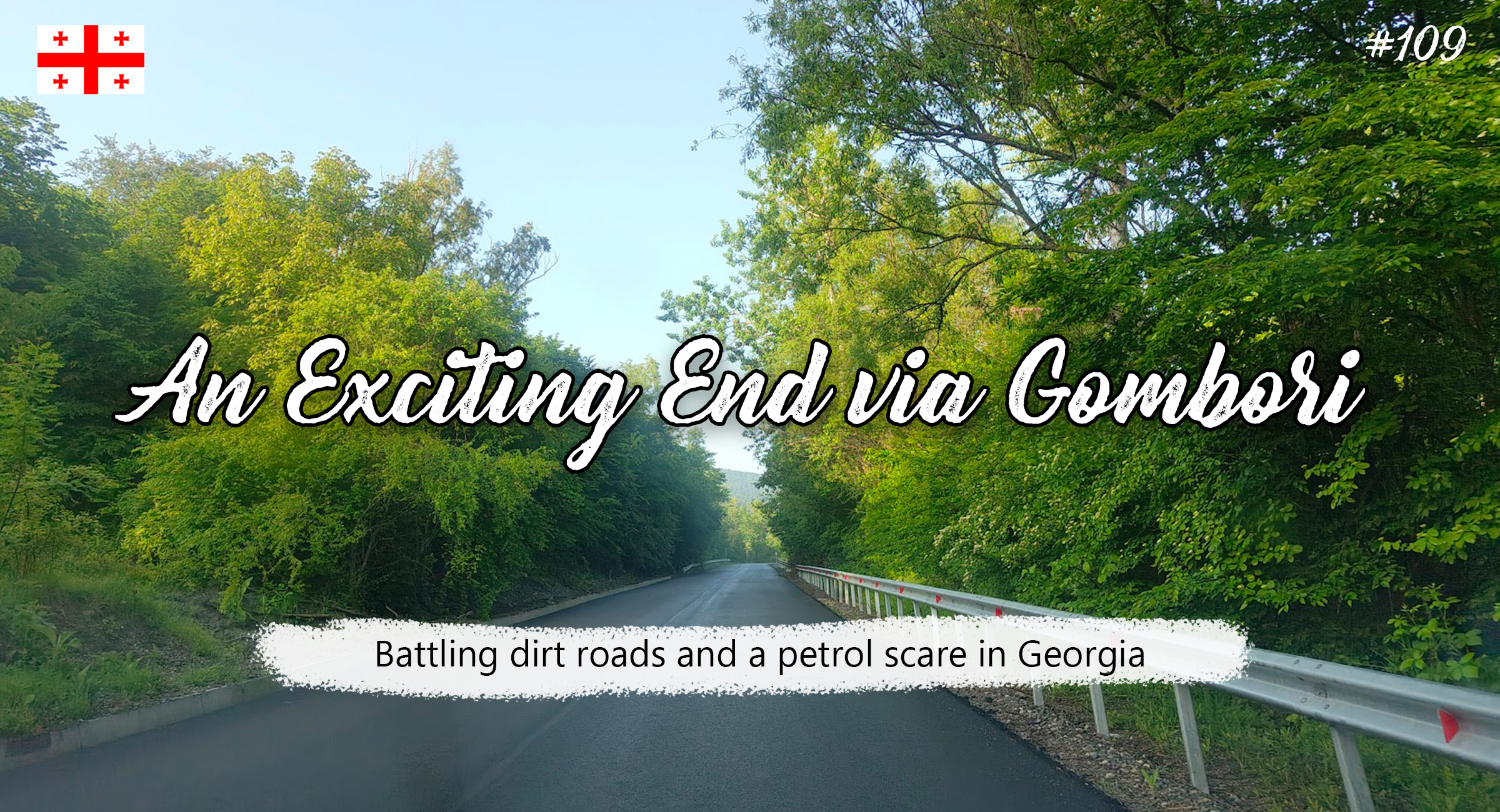 An Exciting End via Gombori – Dirt Roads and a Petrol Scare